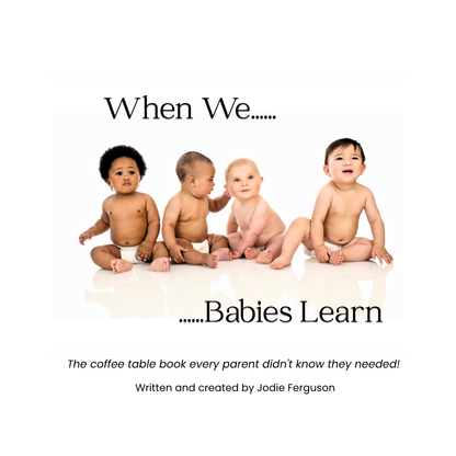 When We... Babies Learn...